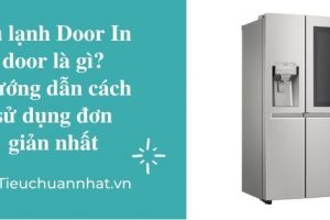Tủ lạnh Door In door là gì? Hướng dẫn cách sử dụng đơn giản nhất