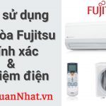 Cách sử dụng điều hòa Fujitsu của Nhật giúp tiết kiệm điện năng