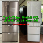 Top 5+ Tủ lạnh Nhật bãi 400L giá rẻ đời cao bán chạy nhất