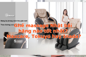 Ghế massage Nhật bãi hãng nào tốt nhất? Maxcare, Tokuyo hay Inada?