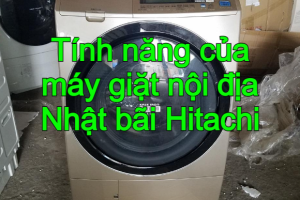 Tính năng nổi bật của máy giặt nội địa Nhật bãi Hitachi