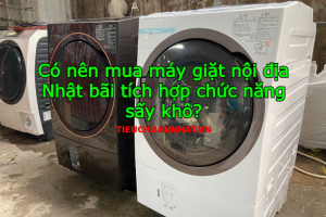 Có nên mua máy giặt nội địa Nhật bãi tích hợp chức năng sấy khô?